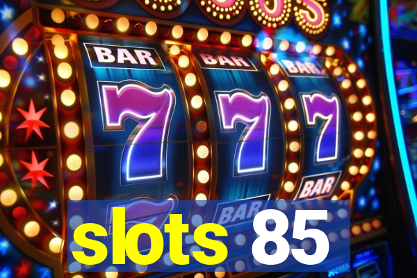 slots 85